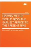 History of the World from the Earliest Period to the Present Time Volume 1