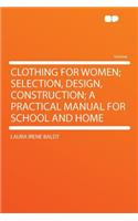 Clothing for Women; Selection, Design, Construction; A Practical Manual for School and Home