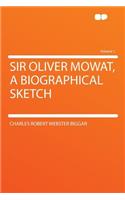 Sir Oliver Mowat, a Biographical Sketch Volume 1