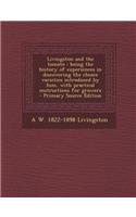 Livingston and the Tomato: Being the History of Experiences in Discovering the Choice Varieties Introduced by Him, with Practical Instructions fo