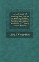 A Text-Book of Nursing, for the Use of Training Schools, Families, and Private Students - Primary Source Edition