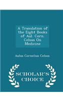 Translation of the Eight Books of Aul. Corn. Celsus on Medicine - Scholar's Choice Edition