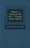 Salome: A Drama in One Act...: A Drama in One Act...