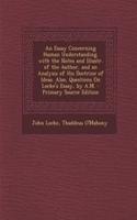 An Essay Concerning Human Understanding. with the Notes and Illustr. of the Author, and an Analysis of His Doctrine of Ideas. Also, Questions on Locke's Essay, by A.M.