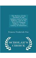 History of the Parishes of Old Sodbury and of Little Sodbury, and of the Town of Chipping Sodbury, in the County of Gloucester - Scholar's Choice Edition