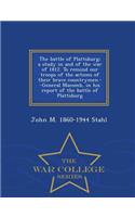 The Battle of Plattsburg; A Study in and of the War of 1812. to Remind Our Troops of the Actions of Their Brave Countrymen.--General Macomb, in His Report of the Battle of Plattsburg - War College Series