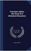 Fountains Abbey, The Story Of A Mediæval Monastery