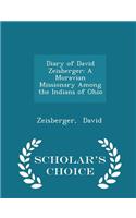 Diary of David Zeisberger: A Moravian Missionary Among the Indians of Ohio - Scholar's Choice Edition