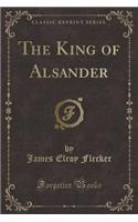 The King of Alsander (Classic Reprint)
