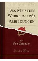 Des Meisters Werke in 1265 Abbildungen (Classic Reprint)