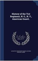 History of the 71st Regiment, N. G., N. Y., American Guard..
