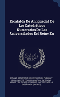 Escalafón De Antigüedad De Los Catedráticos Numerarios De Las Universidades Del Reino En