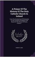 A Primer Of The History Of The Holy Catholic Church In Ireland