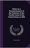 Notes on a Reconnoissance of the Fisheries of the Pacific Coast of the United States in 1894: (English)