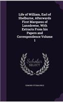 Life of William, Earl of Shelburne, Afterwards First Marquess of Lansdowne, With Extracts From his Papers and Correspondence Volume 1