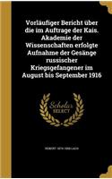 Vorläufiger Bericht über die im Auftrage der Kais. Akademie der Wissenschaften erfolgte Aufnahme der Gesänge russischer Kriegsgefangener im August bis September 1916