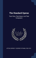 The Standard Operas: Their Plots, Their Music, And Their Composers