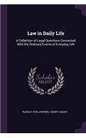 Law in Daily Life: A Collection of Legal Questions Connected With the Ordinary Events of Everyday Life