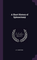 Short History of Splenectomy