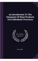 Introduction To The Chemistry Of Plant Products Vol II Metabolic Processes