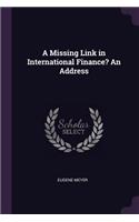 Missing Link in International Finance? An Address