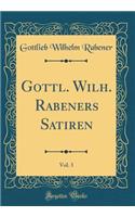 Gottl. Wilh. Rabeners Satiren, Vol. 3 (Classic Reprint)