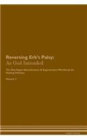 Reversing Erb's Palsy: As God Intended The Raw Vegan Plant-Based Detoxification & Regeneration Workbook for Healing Patients. Volume 1
