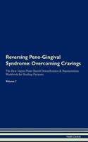Reversing Peno-Gingival Syndrome: Overcoming Cravings The Raw Vegan Plant-Based Detoxification & Regeneration Workbook for Healing Patients.Volume 3