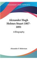 Alexander Hugh Holmes Stuart 1807-1891
