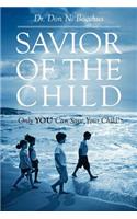 Savior of the Child: Only YOU Can Save Your Child!(English)