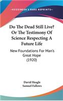 Do The Dead Still Live? Or The Testimony Of Science Respecting A Future Life
