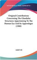 Original Contributions Concerning The Glandular Structures Appertaining To The Human Eye And Its Appendages (1900)