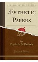 Ã?sthetic Papers (Classic Reprint)