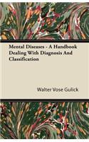 Mental Diseases - A Handbook Dealing With Diagnosis And Classification