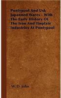 Pontypool And Usk Japanned Wares - With The Early History Of The Iron And Tinplate Industries At Pontypool