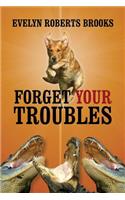 Forget Your Troubles