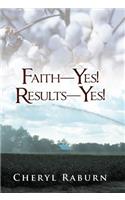 Faith-Yes! Results-Yes!