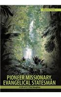 Pioneer Missionary, Evangelical Statesman