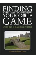 Finding the Way to Renew Your Golf Game: A Solid Way to Reach Your Potential
