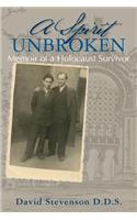 A Spirit Unbroken - Memoir of a Holocaust Survivor
