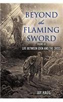 Beyond the Flaming Sword: poems of Life from Eden to the Cross(English)