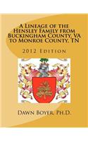 A Lineage of the Hensley Family from Buckingham County, Va to Monroe County, TN: 2012 Edition