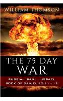 75 Day War: Russia...Iran.......Israel Book of Daniel 12:11- 12