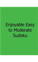 Enjoyable Easy to Moderate Sudoku: Easy to Read, Large Grid Sudoku Puzzles(English)