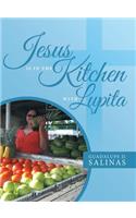 Jesus Is In The Kitchen With Lupita