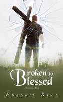 Broken to Blessed: A Restoration Story