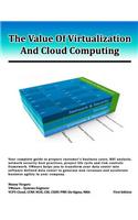 The Value Of Virtualization And Cloud Computing: Your complete guide to prepare customer's business case, ROI analysis and network security guidelines. VMware helps you to transform your data cente