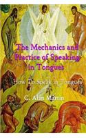 Mechanics and Practice of Speaking in Tongues: How to Speak in Tongues "On Purpose with Purpose"