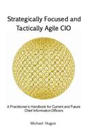 Strategically Focused and Tactically Agile CIO