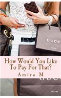 How Would You Like To Pay For That?: (English)